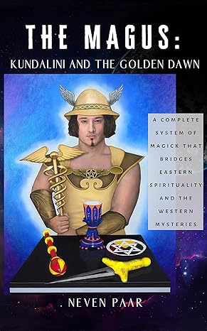 The Magus: Kundalini and the Golden Dawn: A Complete System of Magick that Bridges Eastern Spirituality and the Western Mysteries - Epub + Converted Pdf